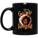 African American Coffee Mug Black Women You Got Me Twisted 11oz - 15oz Black Mug