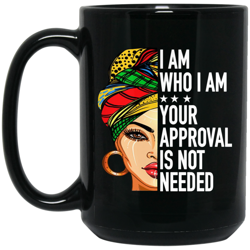African American Coffee Mug Cute Black Women Art I Am Who I Am Your Approval Is Not Needed 11oz - 15oz Black Mug