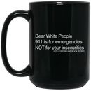 African American Coffee Mug Dear White People 911 Is For Emergencies Not For Your Insecurities 11oz - 15oz Black Mug