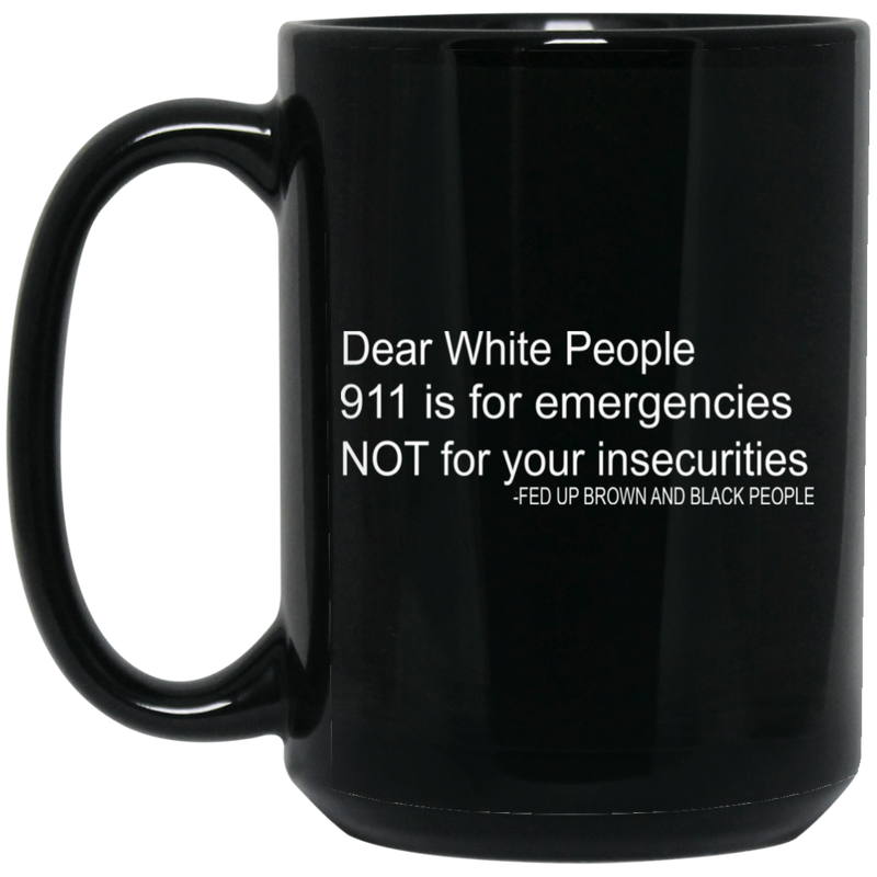 African American Coffee Mug Dear White People 911 Is For Emergencies Not For Your Insecurities 11oz - 15oz Black Mug