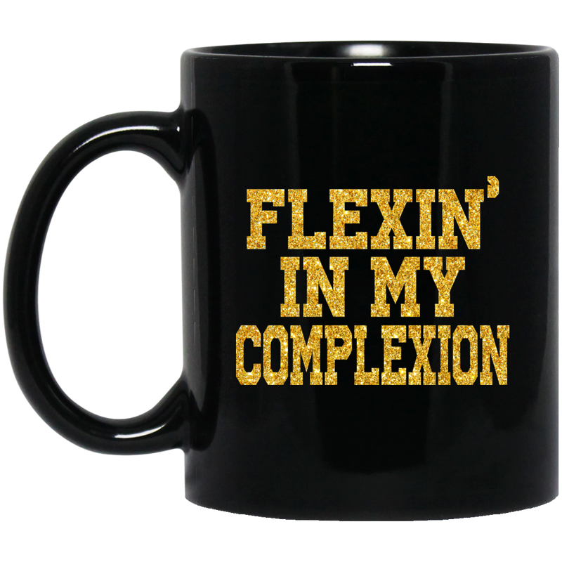 African American Coffee Mug Flexin' In My Complexion 11oz - 15oz Black Mug