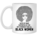African American Coffee Mug Hated By Many Supported By Few But Stronger Than All Black Women 11oz - 15oz White Mug