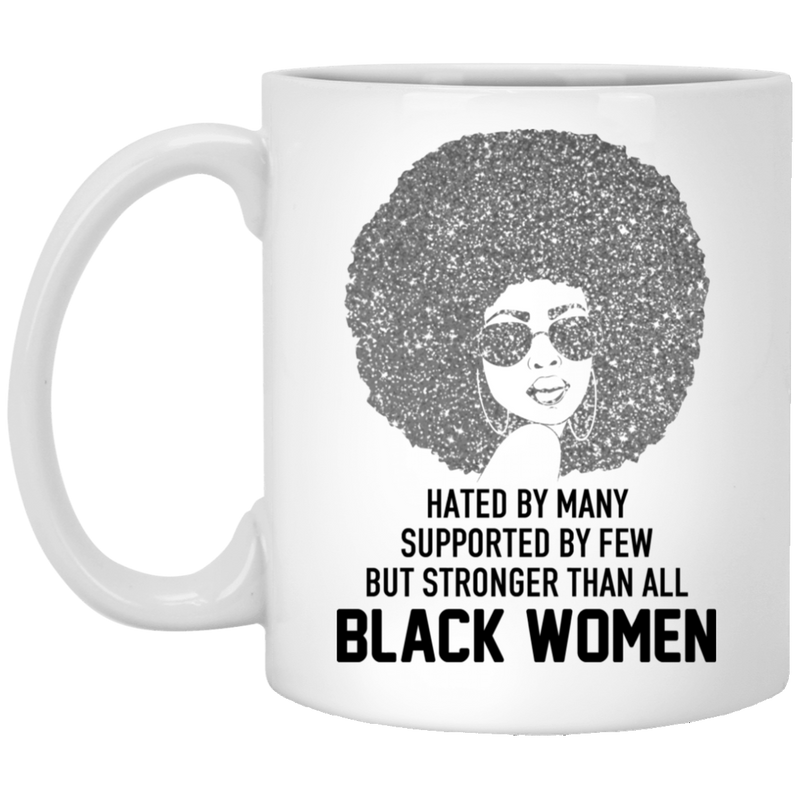 African American Coffee Mug Hated By Many Supported By Few But Stronger Than All Black Women 11oz - 15oz White Mug