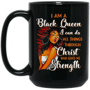 African American Coffee Mug I Am A Black Queen I Can Do All Things Through Christ Who Gives Me Strength 11oz - 15oz Black Mug