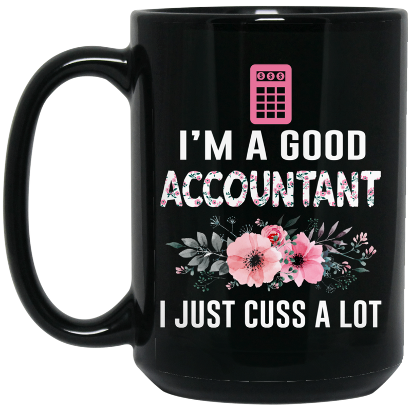African American Coffee Mug I Am A Good Accountant I Just Cuss A Lot Flowers 11oz - 15oz Black Mug