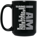 African American Coffee Mug I Am Sojourner Harriet Ida Rosa Funny Gift 11oz - 15oz Black Mug