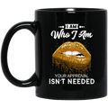 African American Coffee Mug I Am Who I Am Your Approval Isn't Needed Black Women Lips 11oz - 15oz Black Mug