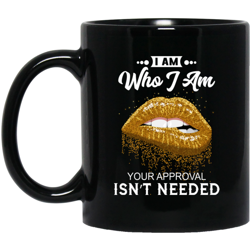 African American Coffee Mug I Am Who I Am Your Approval Isn't Needed Black Women Lips 11oz - 15oz Black Mug