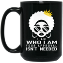 African American Coffee Mug I Am Who I Am Your Approval Isn't Needed Black Women Wear A Crown 11oz - 15oz Black Mug