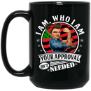 African American Coffee Mug I Am Who I Am Your Approval Isn't Needed Strong Black Women 11oz - 15oz Black Mug