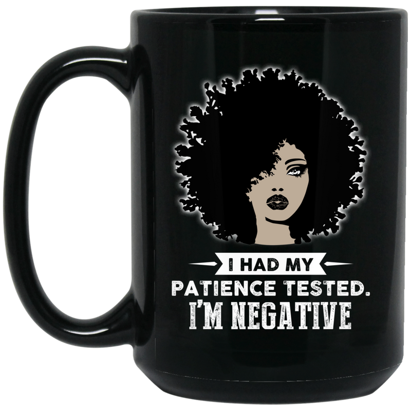 African American Coffee Mug I Had My Patience Tested I'm Nagative Black Women Art 11oz - 15oz Black Mug
