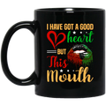 African American Coffee Mug I Have Got A Good Heart But This Mouth Cute Black Girl Lip Art 11oz - 15oz Black Mug