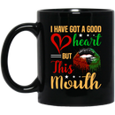 African American Coffee Mug I Have Got A Good Heart But This Mouth Cute Black Girl Lip Art 11oz - 15oz Black Mug