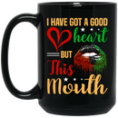 African American Coffee Mug I Have Got A Good Heart But This Mouth Cute Black Girl Lip Art 11oz - 15oz Black Mug