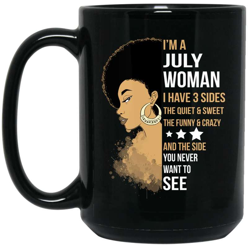 African American Coffee Mug I'm A July Woman I Have 3 Sides Birthday Gift 11oz - 15oz Black Mug