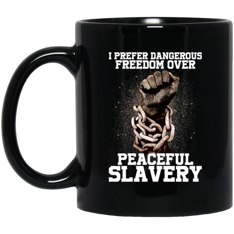 African American Coffee Mug I Prefer Dangerous Freedom Over Peaceful Slavery Strong Hand 11oz - 15oz Black Mug