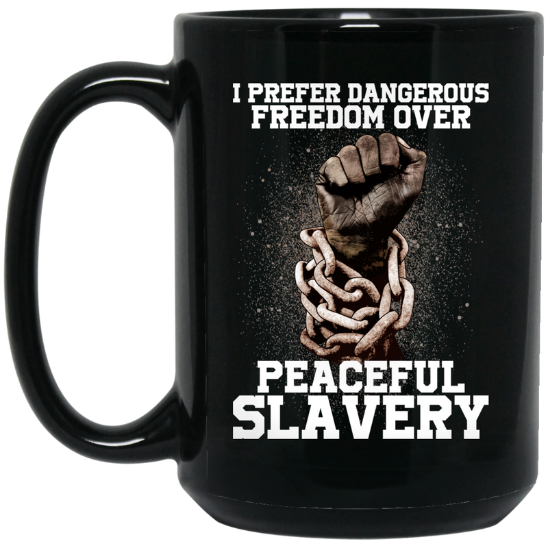 African American Coffee Mug I Prefer Dangerous Freedom Over Peaceful Slavery Strong Hand 11oz - 15oz Black Mug