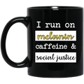 African American Coffee Mug I Run On Melanin Caffeine And Social Justice 11oz - 15oz Black Mug