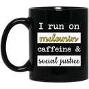 African American Coffee Mug I Run On Melanin Caffeine And Social Justice 11oz - 15oz Black Mug
