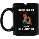 African American Coffee Mug I Work Harder Than An Ugly Stripper Beautiful Black Women Art 11oz - 15oz Black Mug