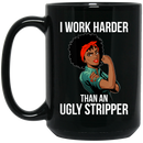 African American Coffee Mug I Work Harder Than An Ugly Stripper Beautiful Black Women Art 11oz - 15oz Black Mug