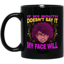 African American Coffee Mug If My Mouth Doesn't Say It My Face Will 11oz - 15oz Black Mug