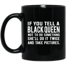 African American Coffee Mug If You Tell A Black Queen Not To Do Something She'll Do It Twice 11oz - 15oz Black Mug