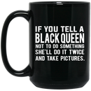 African American Coffee Mug If You Tell A Black Queen Not To Do Something She'll Do It Twice 11oz - 15oz Black Mug