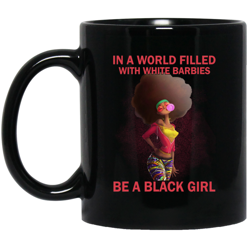 African American Coffee Mug In A World Filled With White Barbies Be A Black Girl 11oz - 15oz Black Mug