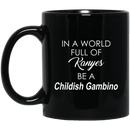 African American Coffee Mug In A World Full Of Kanyes Be A Childish Gambino 11oz - 15oz Black Mug