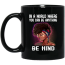 African American Coffee Mug In A World Where You Can Be Anything Be Kind Cute Black Girl Art 11oz - 15oz Black Mug