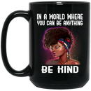 African American Coffee Mug In A World Where You Can Be Anything Be Kind Cute Black Girl Art 11oz - 15oz Black Mug