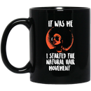 African American Coffee Mug It Was He I Started The Natural Hair Movement 11oz - 15oz Black Mug