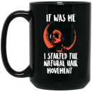 African American Coffee Mug It Was He I Started The Natural Hair Movement 11oz - 15oz Black Mug