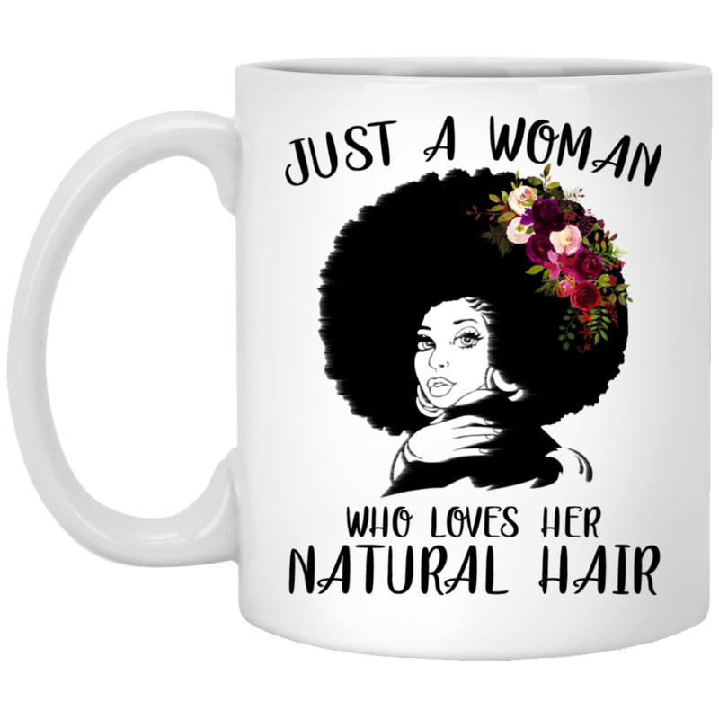 African American Coffee Mug Just A Woman Who Loves Her Natural Hair Funny 11oz - 15oz White Mug