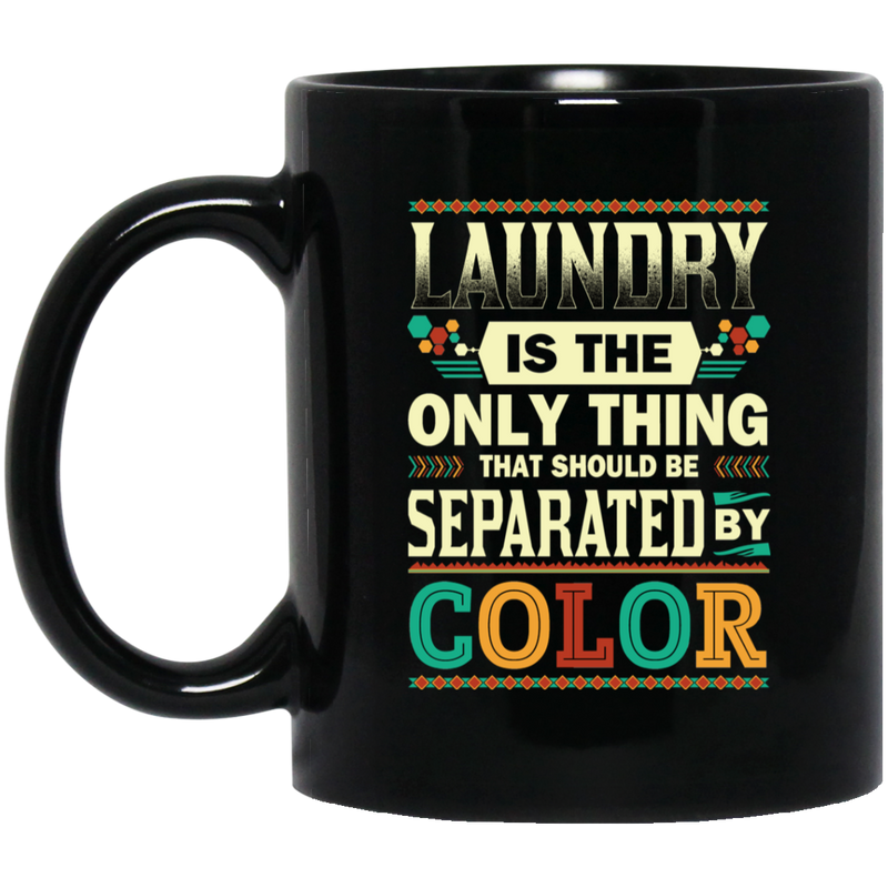 African American Coffee Mug Laundry Is The Only Thing That Should Be Separated By Color 11oz - 15oz Black Mug