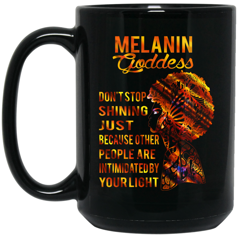 African American Coffee Mug Melanin Goddess Don't Stop Shining Just Because Other People Are Intimidated By Your Light 11oz - 15oz Black Mug