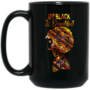 African American Coffee Mug My Black Is Beautiful Black History Month 11oz - 15oz Black Mug