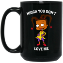 African American Coffee Mug Nigga You Dont Love Me Cute Baby Girl 11oz - 15oz Black Mug