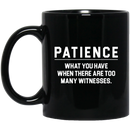 African American Coffee Mug Patience What You Have When There Are Too Many Witnesses 11oz - 15oz Black Mug