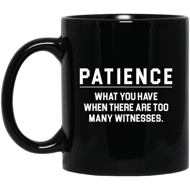 African American Coffee Mug Patience What You Have When There Are Too Many Witnesses 11oz - 15oz Black Mug
