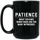 African American Coffee Mug Patience What You Have When There Are Too Many Witnesses 11oz - 15oz Black Mug