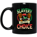 African American Coffee Mug Slavery Was Not A Choice Strong Hand With African Map 11oz - 15oz Black Mug