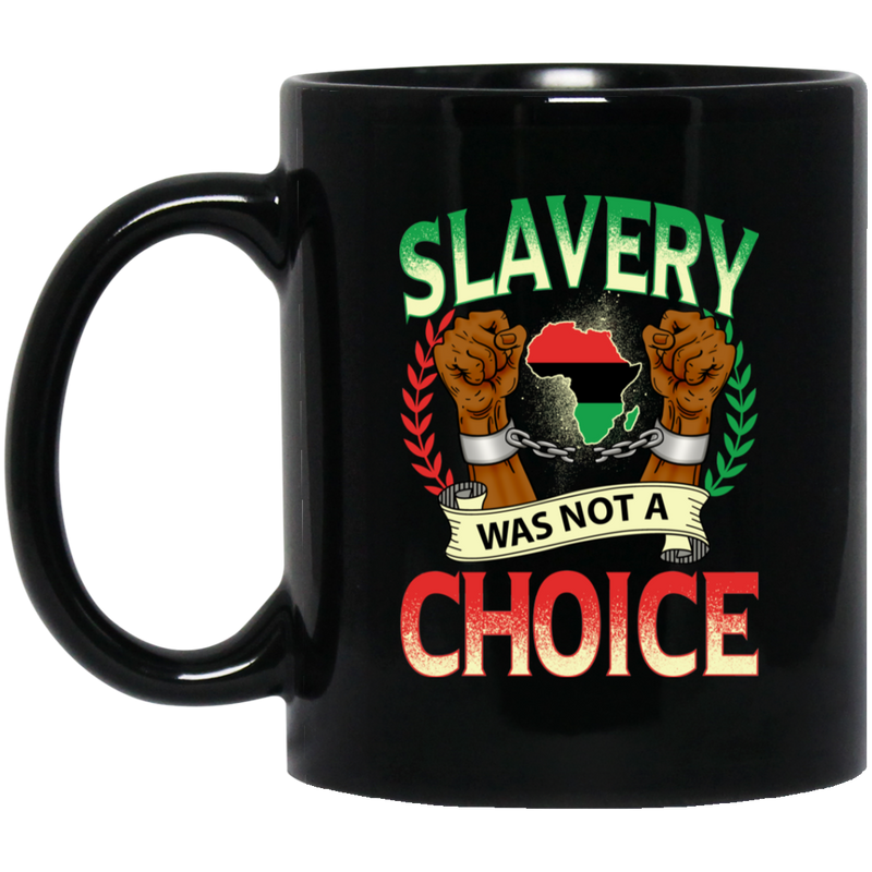 African American Coffee Mug Slavery Was Not A Choice Strong Hand With African Map 11oz - 15oz Black Mug