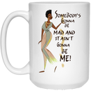 African American Coffee Mug Somebody's Gonna Be Mad And It Ain't Gonna Be Me 11oz - 15oz White Mug