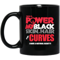 African American Coffee Mug There Is Power In My Black Skin Hair Curves I Have A Nutuaral Beauty 11oz - 15oz Black Mug