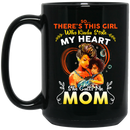 African American Coffee Mug There's This Girl Who Kinda Stole My Heart She Calls Me Mom 11oz - 15oz Black Mug