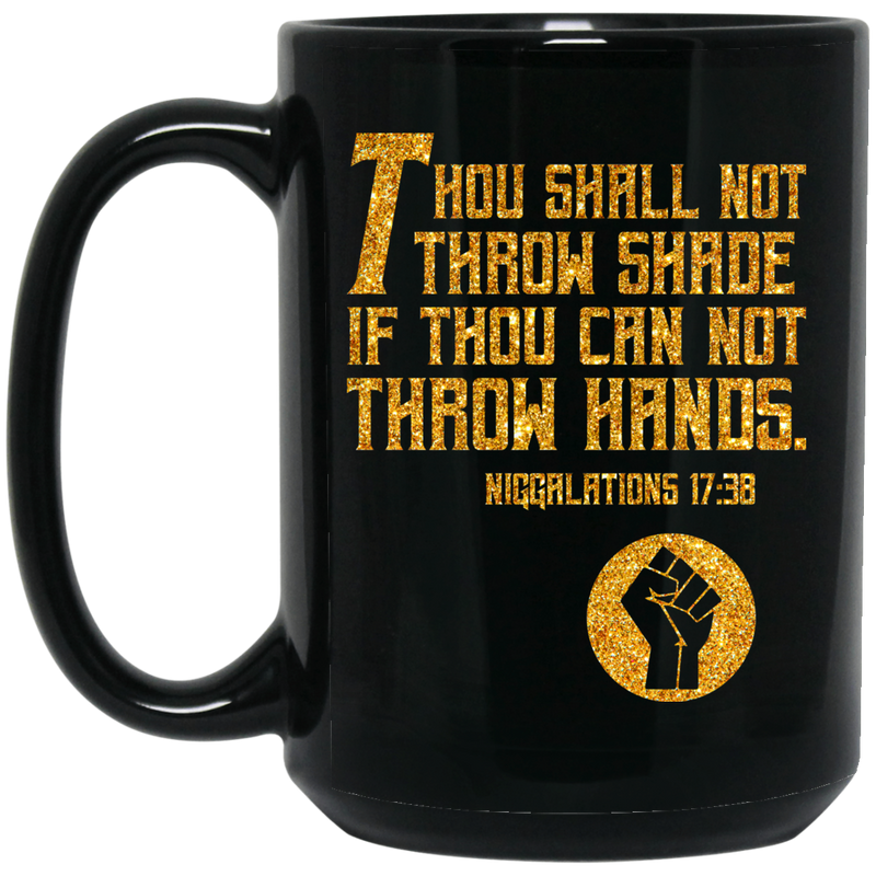 African American Coffee Mug Thou Shall Not Throw Shade If Thou Can Not Throw Hands 11oz - 15oz Black Mug