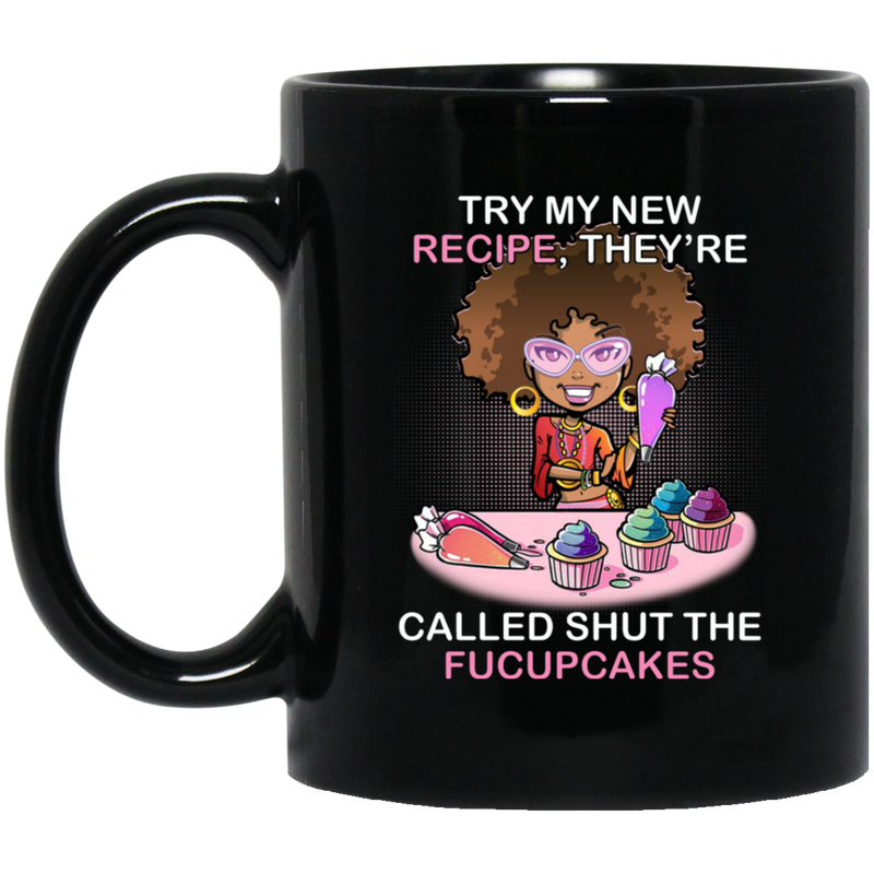 African American Coffee Mug Try My New Recipe They're Called Shut The Fucupcakes 11oz - 15oz Black Mug