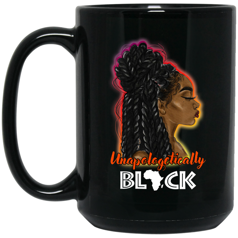 African American Coffee Mug Unapologetically Black Cute Black Women 11oz - 15oz Black Mug